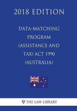 portada Data-matching Program (Assistance and Tax) Act 1990 (Australia) (2018 Edition) (en Inglés)