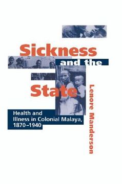 portada Sickness and the State Hardback: Health and Illness in Colonial Malaya, 1870-1940 (in English)