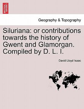 portada siluriana: or contributions towards the history of gwent and glamorgan. compiled by d. l. i.