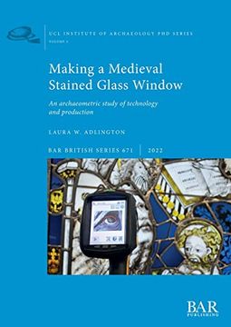 portada Making a Medieval Stained Glass Window: An Archaeometric Study of Technology and Production (British)