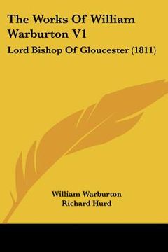 portada the works of william warburton v1: lord bishop of gloucester (1811) (en Inglés)