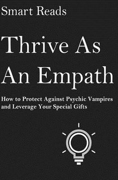 portada Thrive As An Empath: How to Protect Against Psychic Vampires and Leverage Your Special Gifts (in English)
