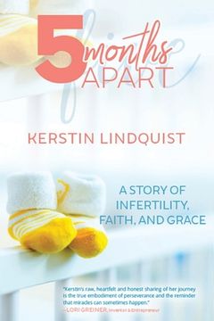 portada 5 Months Apart: A Story of Infertility, Faith, and Grace (in English)