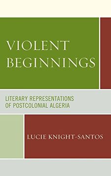 portada Violent Beginnings: Literary Representations of Postcolonial Algeria
