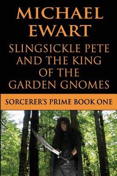 portada Slingsickle Pete and the King of the Garden Gnomes (en Inglés)