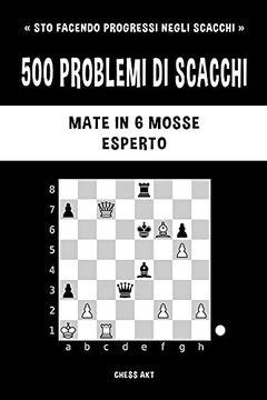 portada 500 Problemi di Scacchi, Mate in 6 Mosse, Esperto (en Italiano)