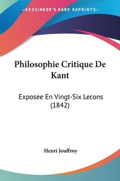 portada Philosophie Critique De Kant: Exposee En Vingt-Six Lecons (1842) (in French)