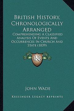 portada british history, chronologically arranged: comprehending a classified analysis of events and occurrences in church and state (1839) (en Inglés)