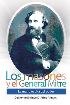 portada Los masones y el General Mitre: La mano oculta del poder (1821-1906)