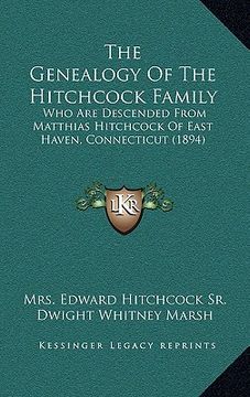 portada the genealogy of the hitchcock family: who are descended from matthias hitchcock of east haven, connecticut (1894) (en Inglés)