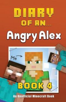 portada Diary of an Angry Alex: Book 4 [An Unofficial Minecraft Book] (en Inglés)