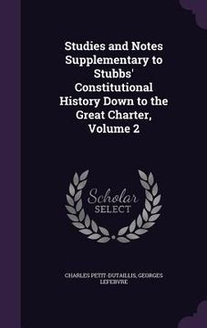 portada Studies and Notes Supplementary to Stubbs' Constitutional History Down to the Great Charter, Volume 2 (in English)