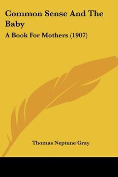portada common sense and the baby: a book for mothers (1907) (in English)