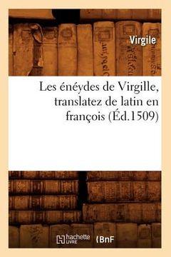 portada Les Énéydes de Virgille, Translatez de Latin En François, (Éd.1509) (en Francés)