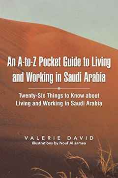 portada An A-To-Z Pocket Guide to Living and Working in Saudi Arabia: Twenty-Six Things to Know About Living and Working in Saudi Arabia (en Inglés)