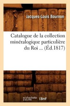 portada Catalogue de la Collection Minéralogique Particulière Du Roi (Éd.1817) (en Francés)