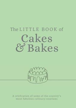 portada The Little Book of Cakes and Bakes: Recipes and Stories From the Kitchens of Some of the Nation's Best Bakers and Cake-Makers 