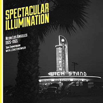 portada Spectacular Illumination: Neon Los Angeles, 1925-1965