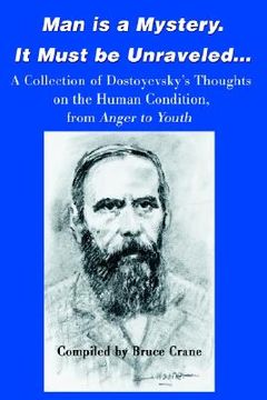 portada man is a mystery. it must be unraveled...: a collection of dostoyevsky's thoughts on the human condition, from anger to youth (en Inglés)
