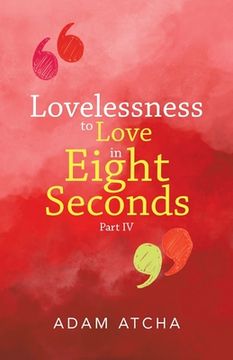 portada Lovelessness to Love in Eight Seconds: Part Iv (en Inglés)