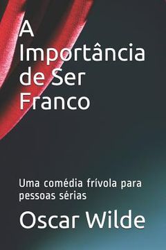 portada A Importância de Ser Franco: Uma Comédia Frívola Para Pessoas Sérias (in Portuguese)