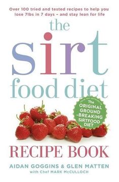 portada The Sirtfood Diet Recipe Book: Over 100 tried and tested recipes to help you lose 7lbs in 7 days - and stay lean for life
