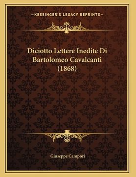 portada Diciotto Lettere Inedite Di Bartolomeo Cavalcanti (1868) (in Italian)