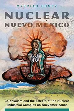 portada Nuclear Nuevo México: Colonialism and the Effects of the Nuclear Industrial Complex on Nuevomexicanos (en Inglés)