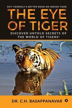 portada The Eye of Tiger: Discover Untold Secrets of the World of Tigers! (en Inglés)