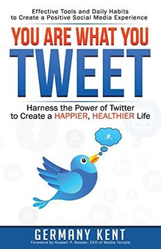 portada You Are What You Tweet: Harness the Power of Twitter to Create a Happier, Healthier Life
