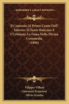 portada Il Comento Al Primo Canto Dell' Inferno; Il Dante Baticano E L'Urbinate; La Fama Nella Divina Commedia (1896) (en Italiano)