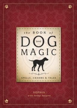 portada The Book of Dog Magic: Spells, Charms & Tales (en Inglés)