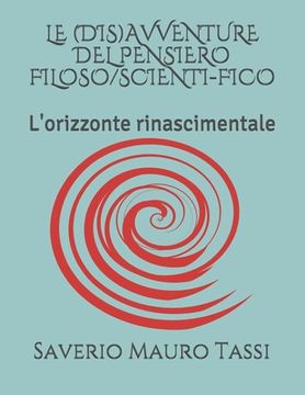 portada Le (Dis)Avventure del Pensiero Filoso/Scienti-Fico: L'orizzonte rinascimentale (en Italiano)