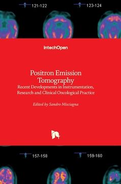 portada Positron Emission Tomography: Recent Developments in Instrumentation, Research and Clinical Oncological Practice (en Inglés)