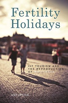 portada Fertility Holidays: Ivf Tourism and the Reproduction of Whiteness (en Inglés)