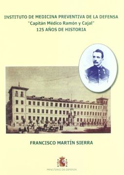 portada Instituto de Medicina Preventiva de la Defensa "Capitán Médico Ramón y Cajal": 125 años de historia