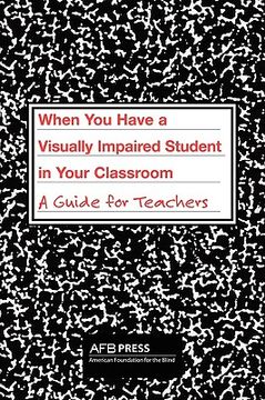portada When You Have a Visually Impaired Student in Your Classroom: A Guide for Teachers (en Inglés)