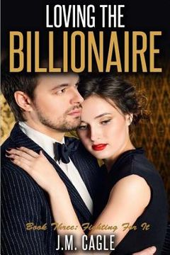 portada Loving The Billionaire, Book Three: Fighting for It (en Inglés)