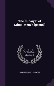 portada The Rubaiyât of Mirza-Mem'n [pseud.] (en Inglés)