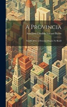 portada A Provincia: Estudo Sobre a Descentralisação no Brazil (en Portugués)
