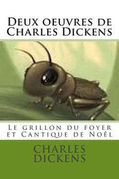 portada Deux oeuvres de Charles Dickens: Le grillon du foyer et Cantique de Noel, (en Francés)