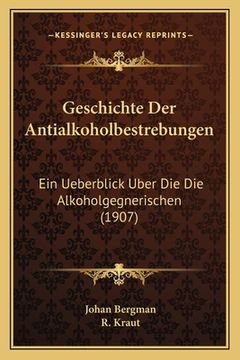 portada Geschichte Der Antialkoholbestrebungen: Ein Ueberblick Uber Die Die Alkoholgegnerischen (1907) (en Alemán)