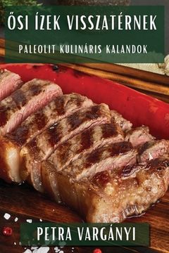 portada Ősi Ízek Visszatérnek: Paleolit Kulináris Kalandok (in Húngaro)