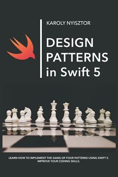 portada Design Patterns in Swift 5: Learn how to Implement the Gang of Four Design Patterns Using Swift 5. Improve Your Coding Skills. 1 (Swift Clinic) (en Inglés)
