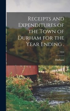 portada Receipts and Expenditures of the Town of Durham for the Year Ending .; 1953 (in English)