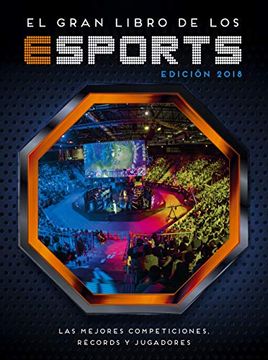 El Gran Libro de los Esports (Edición 2018): Las Mejores Competiciones, Récords y Jugadores (no Ficción Ilustrados)
