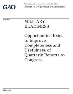 portada Military readiness: opportunities exist to improve completeness and usefulness of quarterly reports to Congress: report to congressional c (en Inglés)