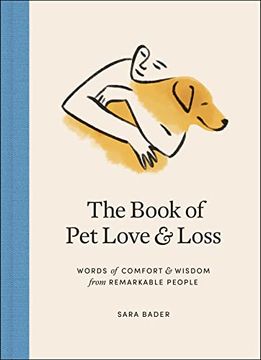 portada The Book of pet Love and Loss: Words of Comfort and Wisdom From Remarkable People (en Inglés)