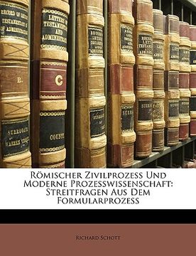 portada Romischer Zivilprozess Und Moderne Prozesswissenschaft: Streitfragen Aus Dem Formularprozess (en Alemán)