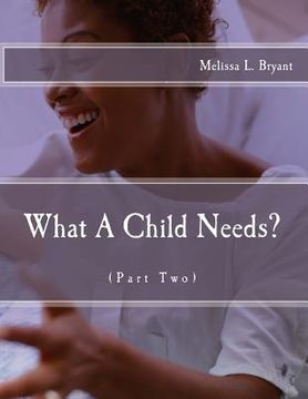 portada What A Child Needs?: Part Two! (en Inglés)